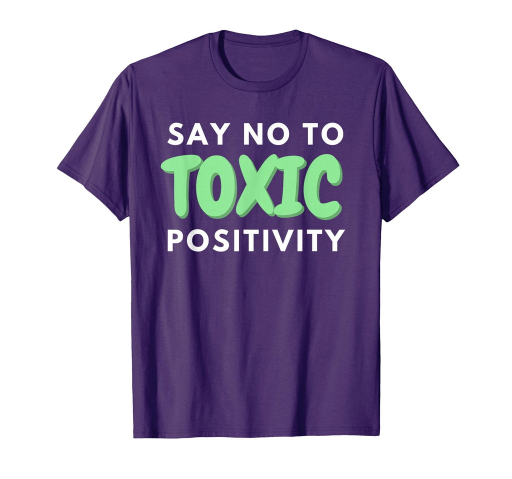 Say No To Toxic Positivity Mental T-Shirt - Aesthetic Graphic Unisex - T-Shirt, Sweatshirt, Hoodie