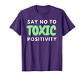Say No To Toxic Positivity Mental T-Shirt - Aesthetic Graphic Unisex - T-Shirt, Sweatshirt, Hoodie