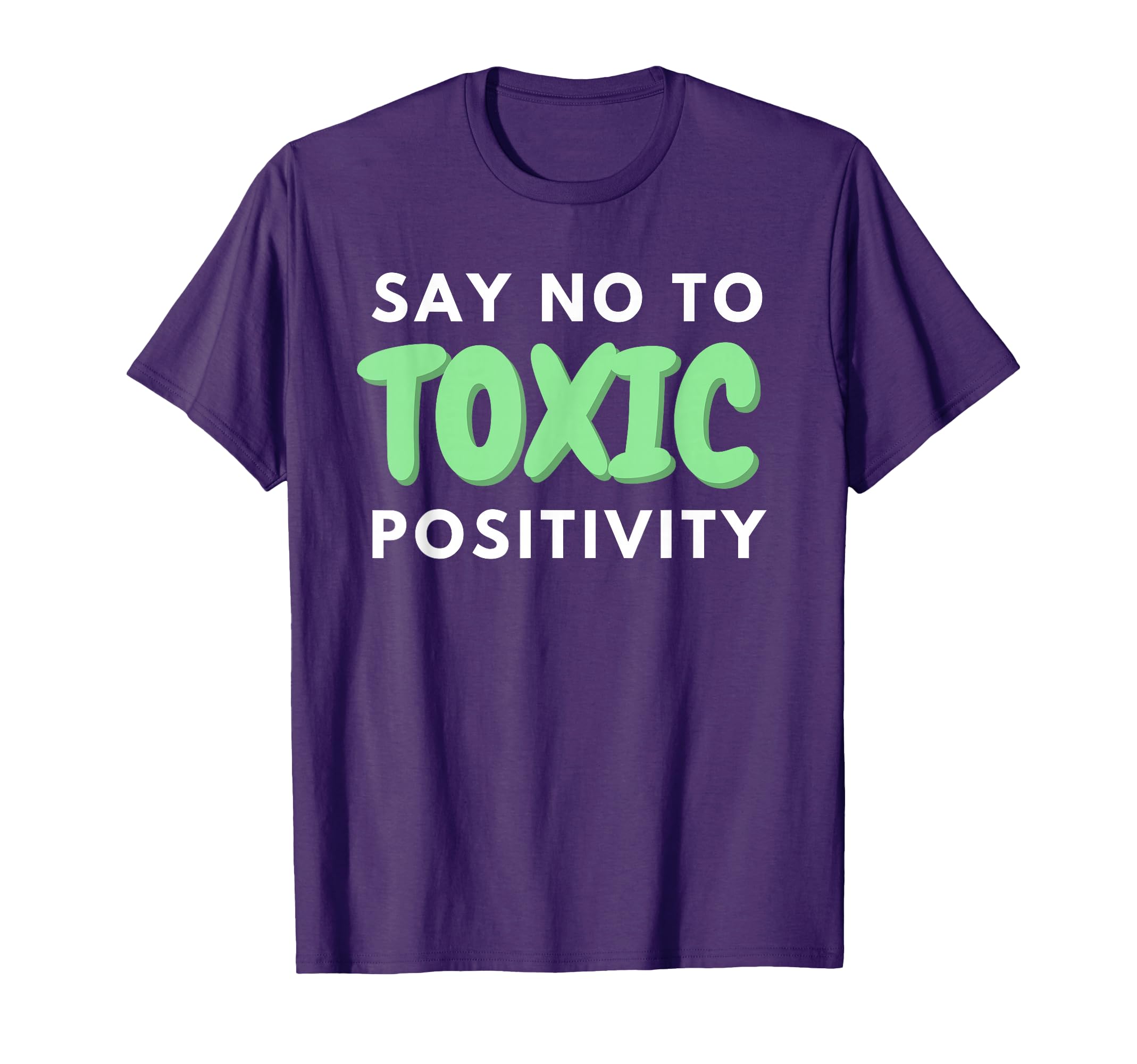 Say No To Toxic Positivity Mental T-Shirt - Aesthetic Graphic Unisex - T-Shirt, Sweatshirt, Hoodie