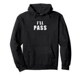 Ill Pass Funny British Sarcastic Introvert Hoodie - Unique Graphic Unisex - T-Shirt, Sweatshirt, Hoodie