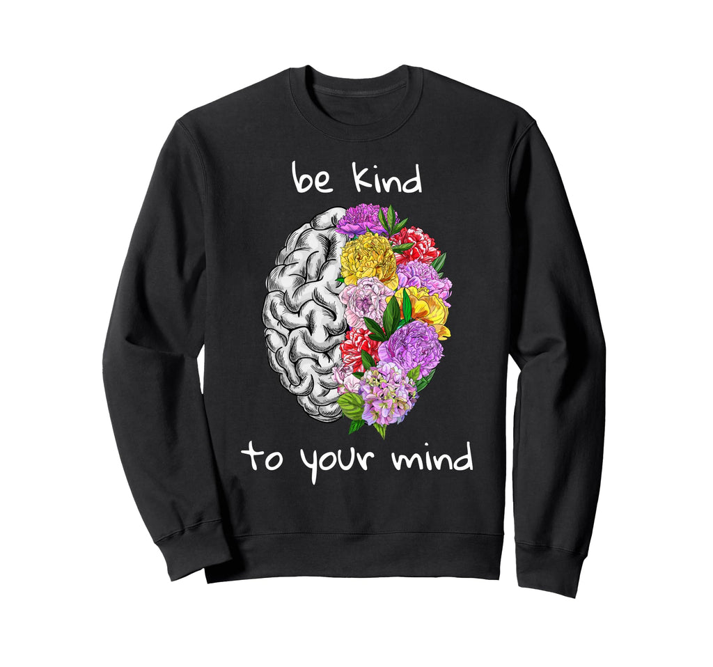 Be Kind To Your Mind Mental Health Sweatshirt - Minimalist Print Men Women - T-Shirt, Sweatshirt, Hoodie