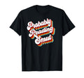 Sarcastic Probably Reading Smut T-Shirt - Graphic Print Unisex - T-Shirt, Sweatshirt, Hoodie