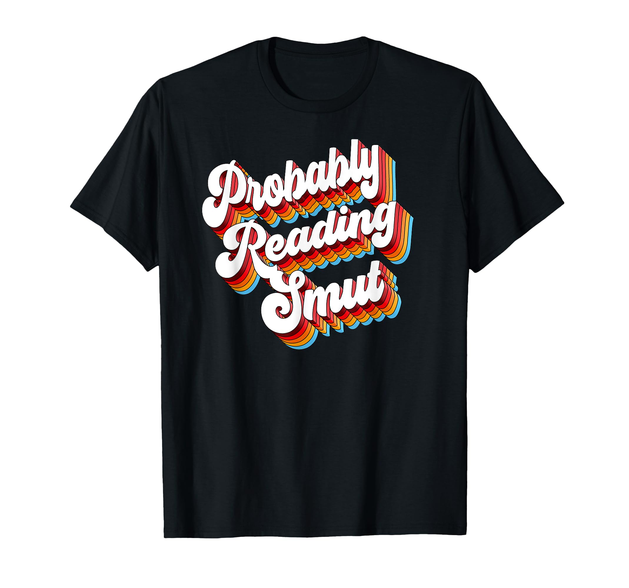 Sarcastic Probably Reading Smut T-Shirt - Graphic Print Unisex - T-Shirt, Sweatshirt, Hoodie