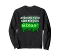 Avoiding Your Own Needs Is Gross Sweatshirt - Fun Novelty Design Men Women - T-Shirt, Sweatshirt, Hoodie