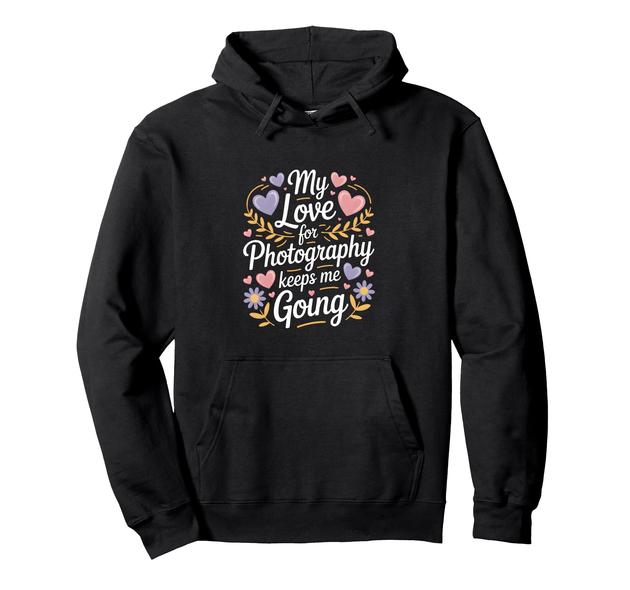 My Love Photography Keeps Me Going Hoodie - Fun Novelty Design Unisex - T-Shirt, Sweatshirt, Hoodie