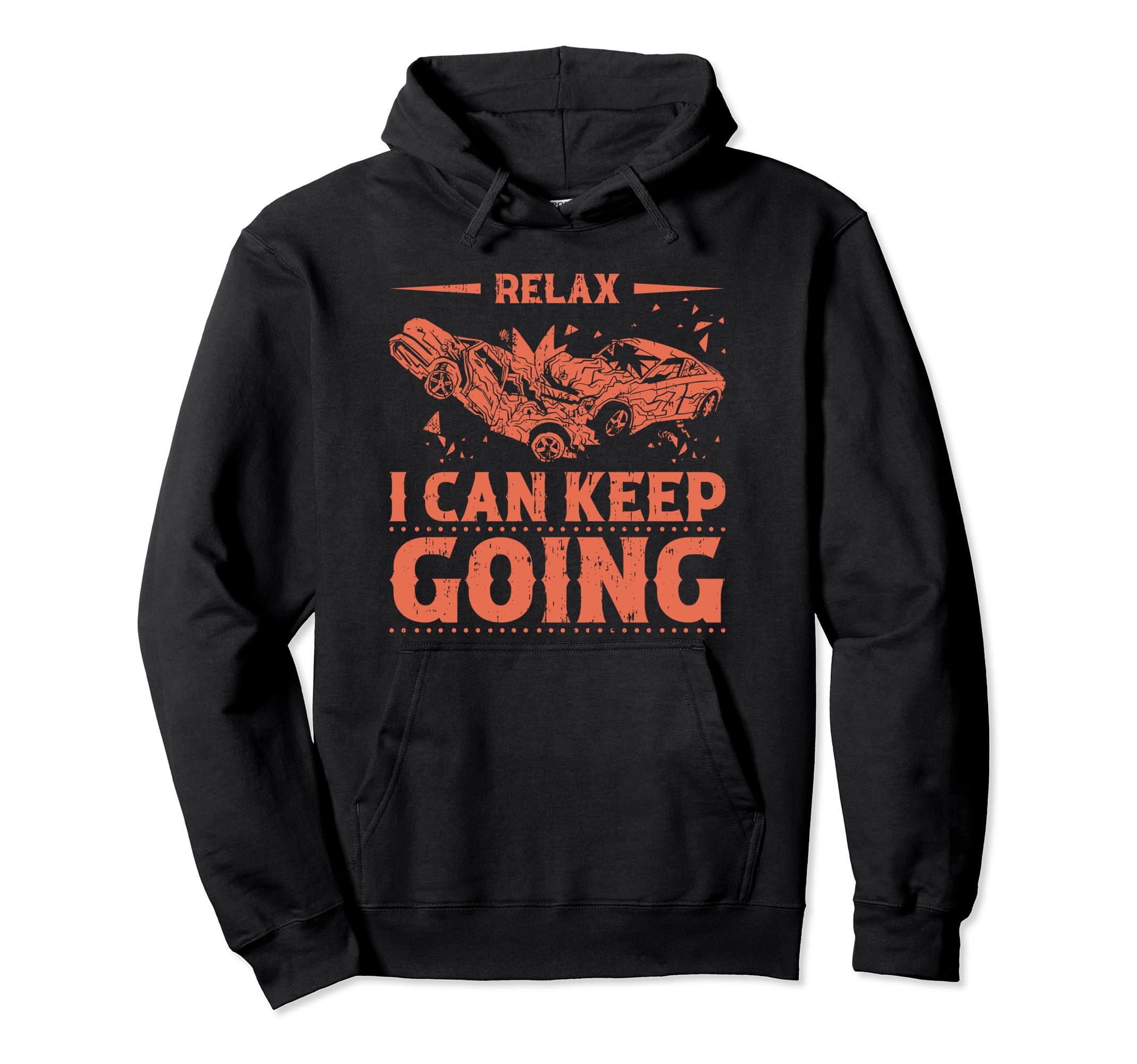 Relax I Can Keep Going Demolition Hoodie - Aesthetic Graphic Men Women - T-Shirt, Sweatshirt, Hoodie