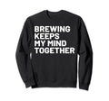 Hobby Self Care Homebrewers Sweatshirt - Novelty Apparel Men Women - T-Shirt, Sweatshirt, Hoodie