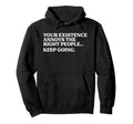 Your Existence Annoys Right People Keep Hoodie - Unique Graphic Unisex - T-Shirt, Sweatshirt, Hoodie
