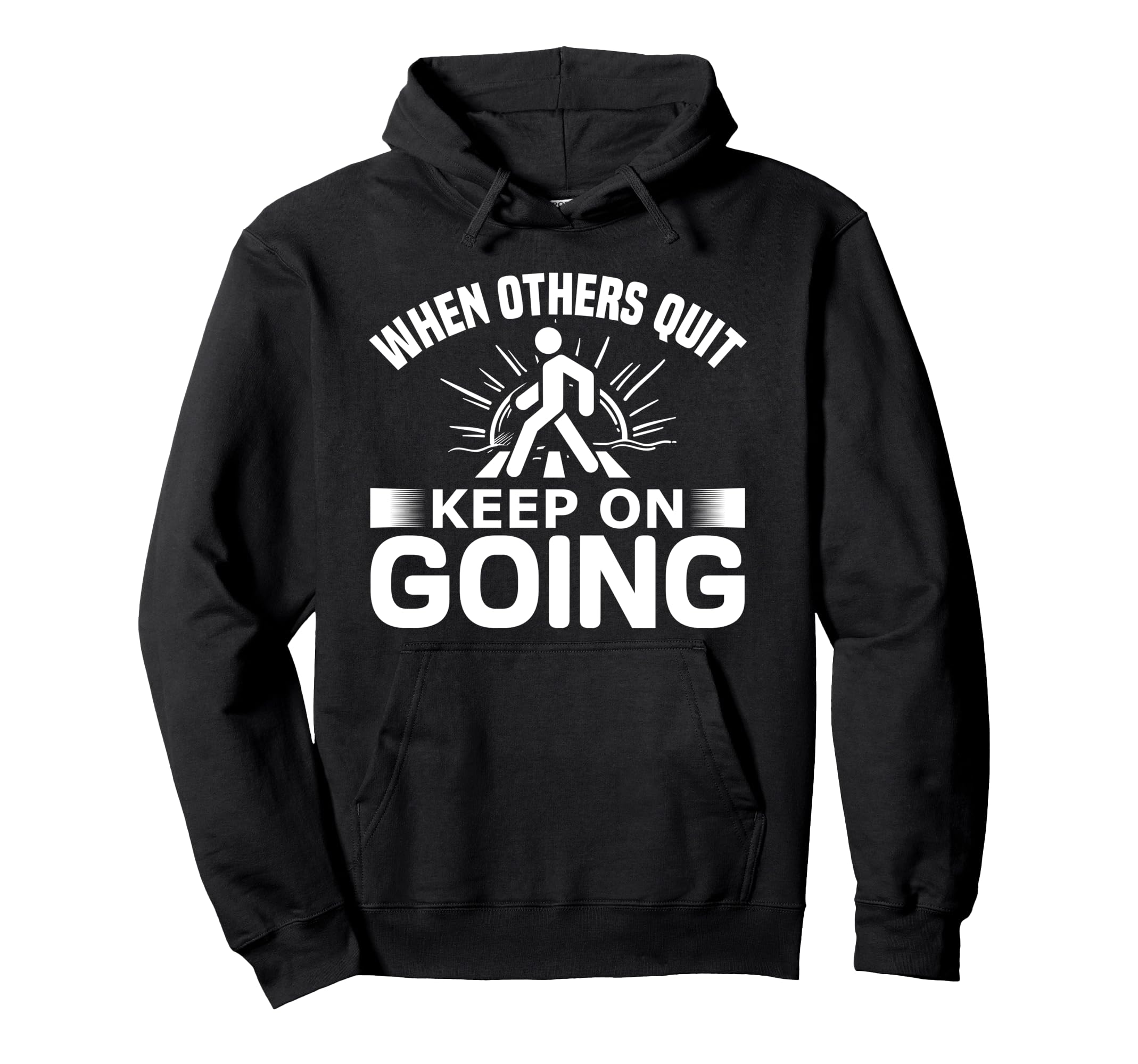 When Others Quit I Keep Going Workout Hoodie - Novelty Apparel for Adults - T-Shirt, Sweatshirt, Hoodie