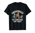 Undiagnosed But Something Aint T-Shirt - Casual Everyday Wear Men Women - T-Shirt, Sweatshirt, Hoodie