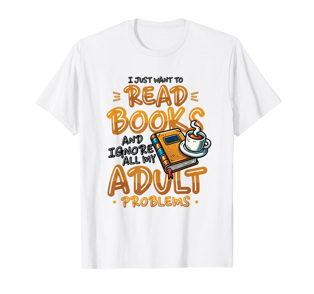 I Just Want To Read Books Bookworm Funny T-Shirt - Streetwear Style Unisex - T-Shirt, Sweatshirt, Hoodie