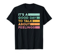 Its Good Day To Talk About Feelings T-Shirt - Minimalist Print for Adults - T-Shirt, Sweatshirt, Hoodie