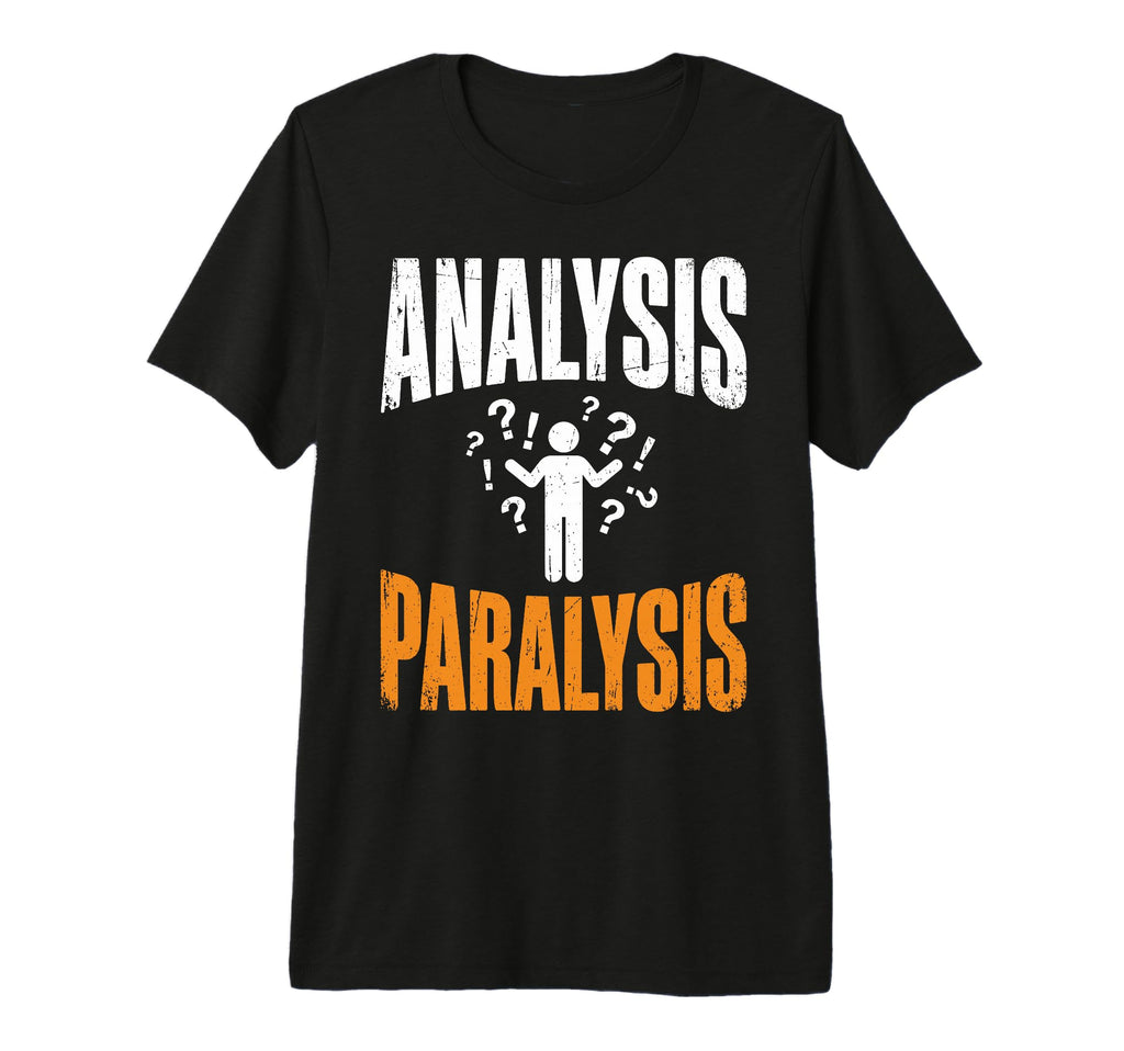 Funny Analysis Paralysis Overthinking T-Shirt - Custom Art Print Men Women - T-Shirt, Sweatshirt, Hoodie