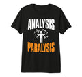 Funny Analysis Paralysis Overthinking T-Shirt - Custom Art Print Men Women - T-Shirt, Sweatshirt, Hoodie