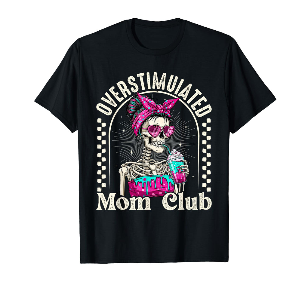Overstimulated Mom Club Skeleton Iced T-Shirt - Unique Graphic for Adults - T-Shirt, Sweatshirt, Hoodie