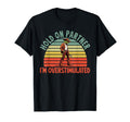 Hold Partner Im Overstimulated Funny T-Shirt - Casual Everyday Wear Unisex - T-Shirt, Sweatshirt, Hoodie