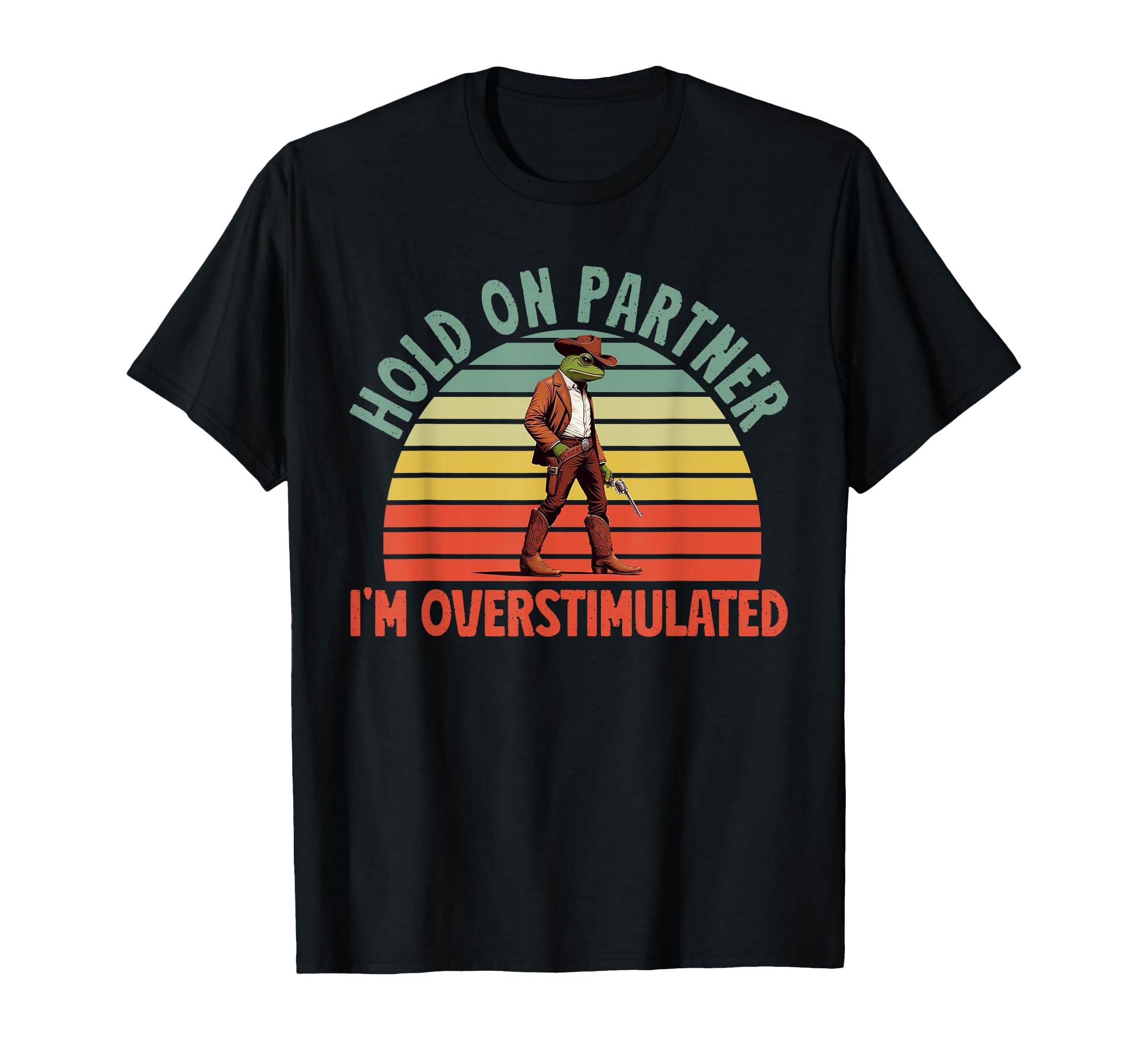 Hold Partner Im Overstimulated Funny T-Shirt - Casual Everyday Wear Unisex - T-Shirt, Sweatshirt, Hoodie