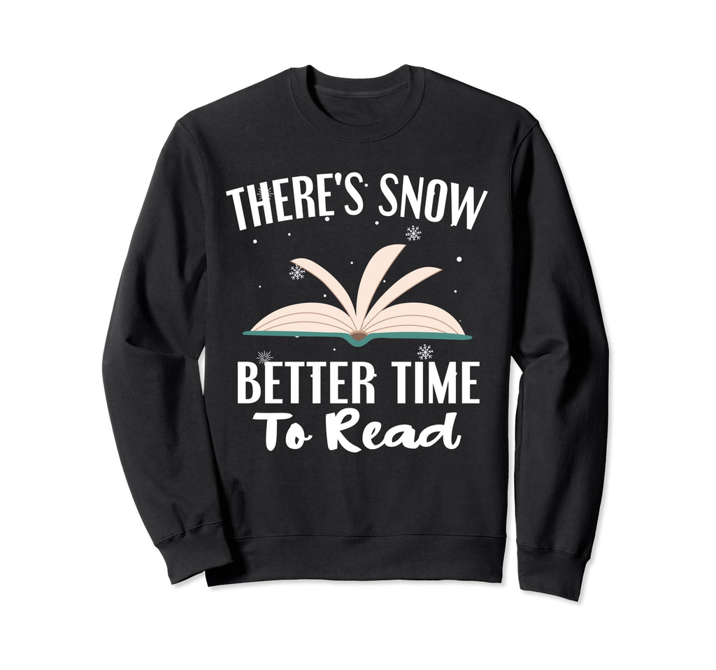 Theres Snow Better Time To Read Sweatshirt - Streetwear Style Men Women - T-Shirt, Sweatshirt, Hoodie