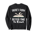 Theres Snow Better Time To Read Sweatshirt - Streetwear Style Men Women - T-Shirt, Sweatshirt, Hoodie