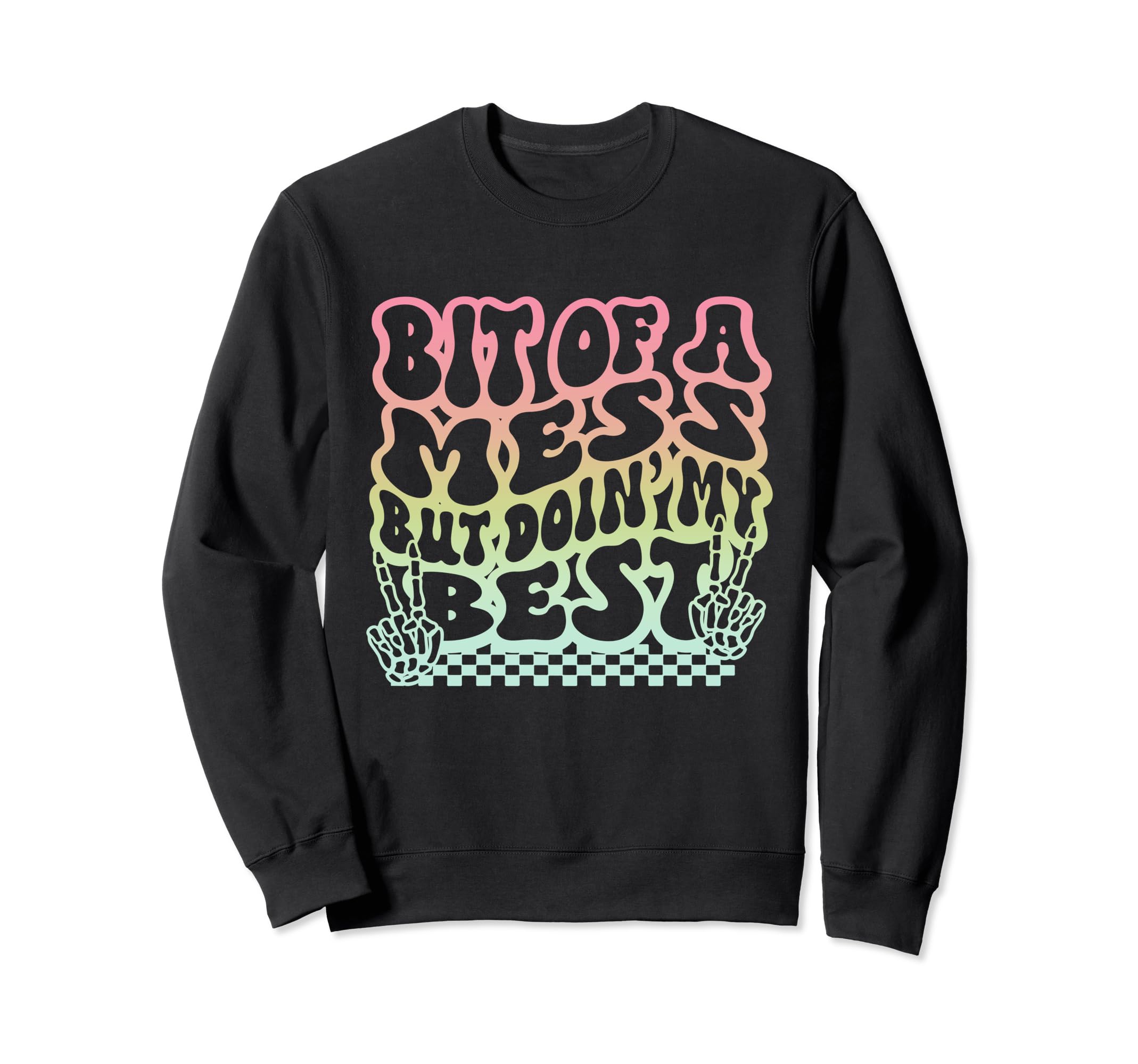 Bit Mess But Doin My Best Funny Sweatshirt - Custom Art Print for Adults - T-Shirt, Sweatshirt, Hoodie