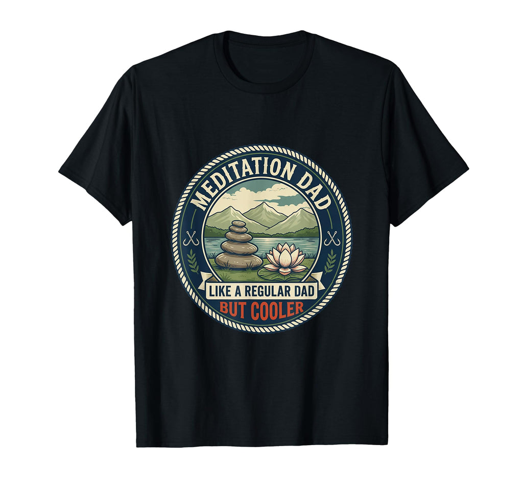 Meditation Dad Mindfulness Yoga T-Shirt - Fun Novelty Design Men Women - T-Shirt, Sweatshirt, Hoodie