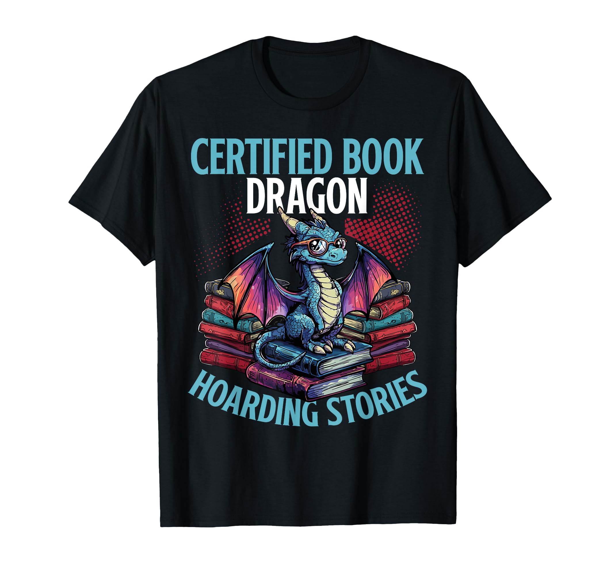 Certified Book Dragon Hoarding Stories T-Shirt - Custom Art Print Men Women - T-Shirt, Sweatshirt, Hoodie