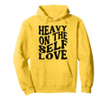 Heavy Self Love Self Care New Mom Hoodie - Aesthetic Graphic Men Women - T-Shirt, Sweatshirt, Hoodie