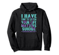 I Have Time To Listen Life Matters Suicide Hoodie - Trendy Graphic Unisex - T-Shirt, Sweatshirt, Hoodie