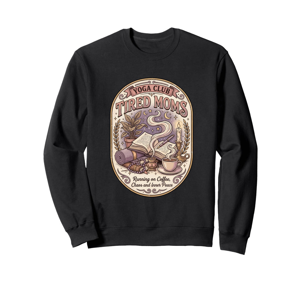 Tired Moms Yoga Club Running Coffee Sweatshirt - Custom Art Print Unisex - T-Shirt, Sweatshirt, Hoodie