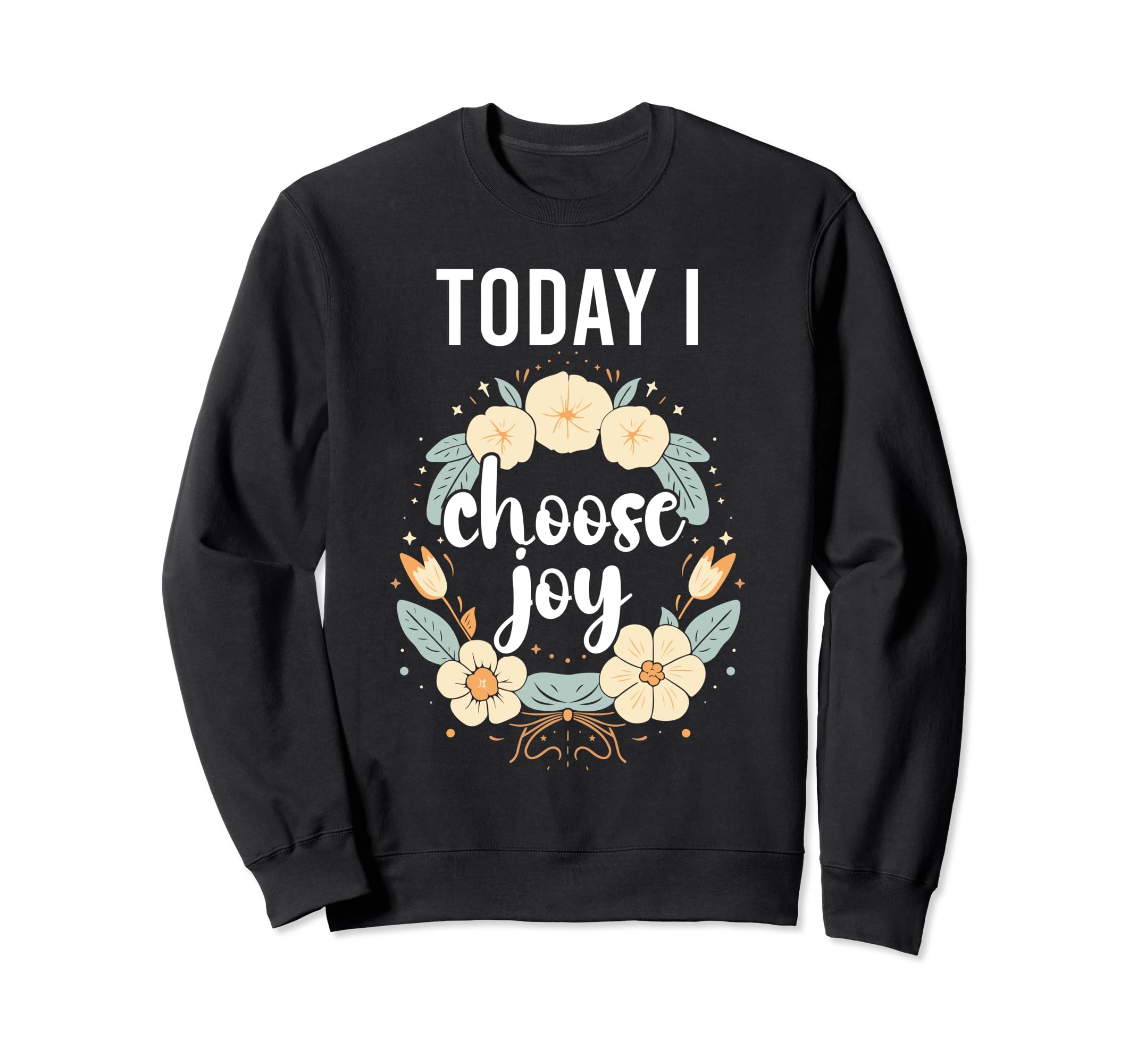 Today I Choose Joy Inspirational Sweatshirt - Aesthetic Graphic Unisex - T-Shirt, Sweatshirt, Hoodie