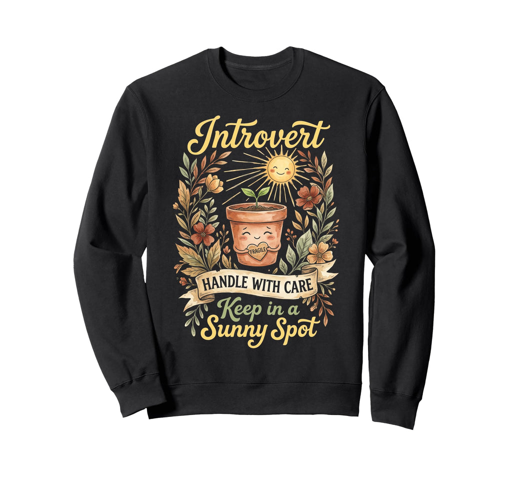 Funny Introvert Fragile Plant Sweatshirt - Novelty Apparel Unisex - T-Shirt, Sweatshirt, Hoodie