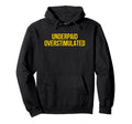 Underpaid Overstimulated Funny Gag Gift Hoodie - Trendy Graphic Unisex - T-Shirt, Sweatshirt, Hoodie