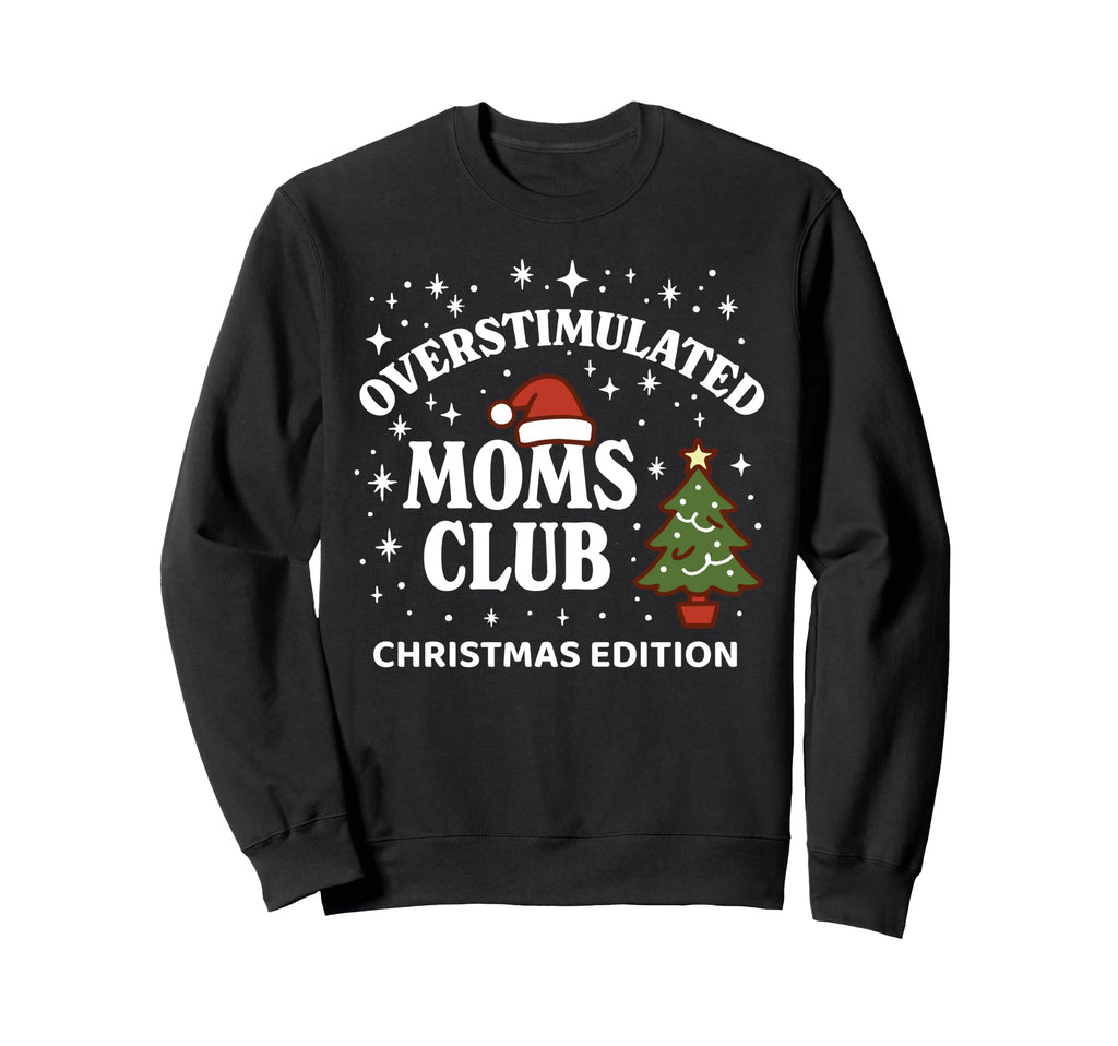 Overstimulated Moms Club Funny Sweatshirt - Unique Graphic Unisex - T-Shirt, Sweatshirt, Hoodie