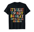 Its Okay To Not Be Okay Mental Health T-Shirt - Trendy Graphic Unisex - T-Shirt, Sweatshirt, Hoodie