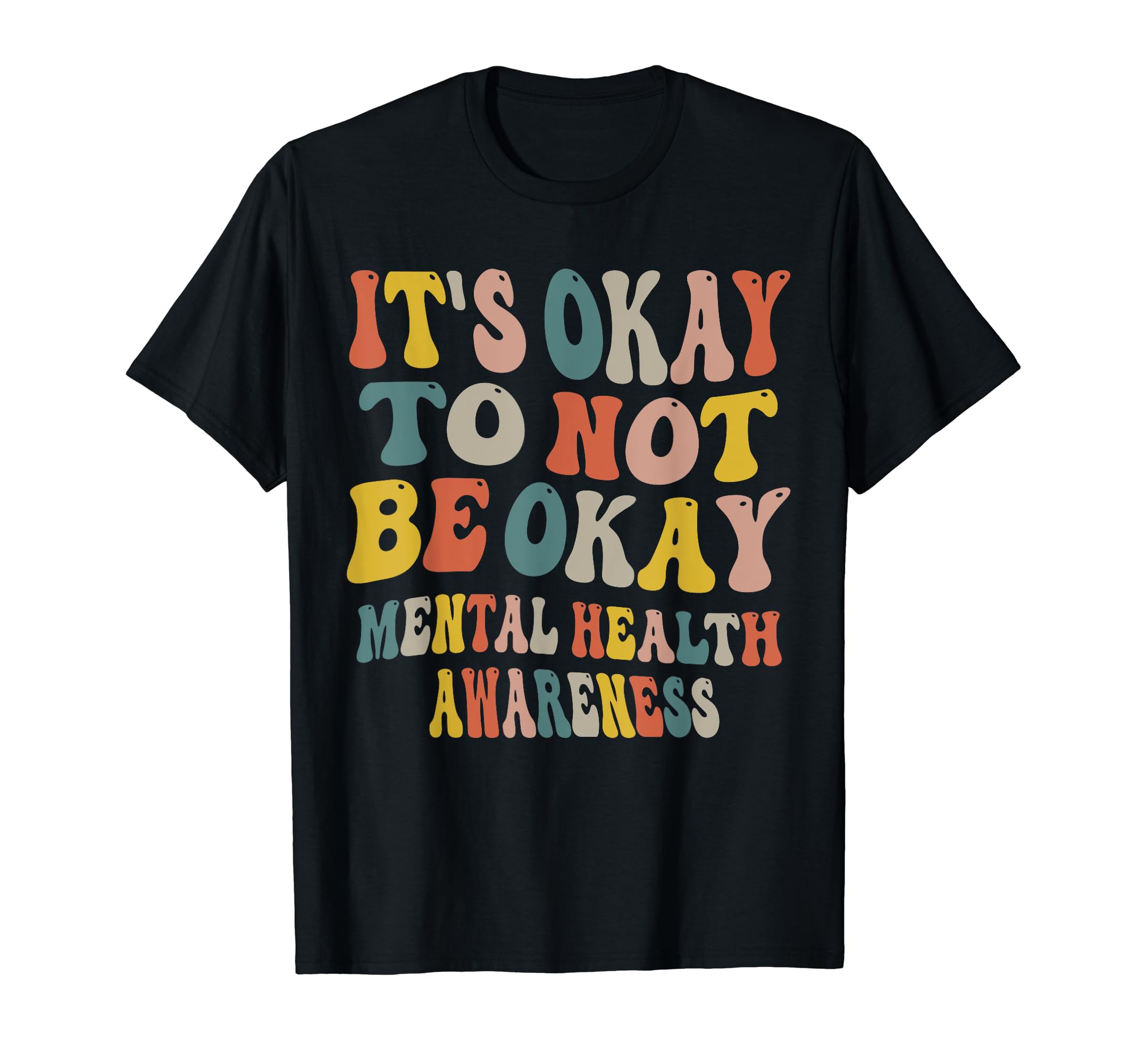 Its Okay To Not Be Okay Mental Health T-Shirt - Trendy Graphic Unisex - T-Shirt, Sweatshirt, Hoodie
