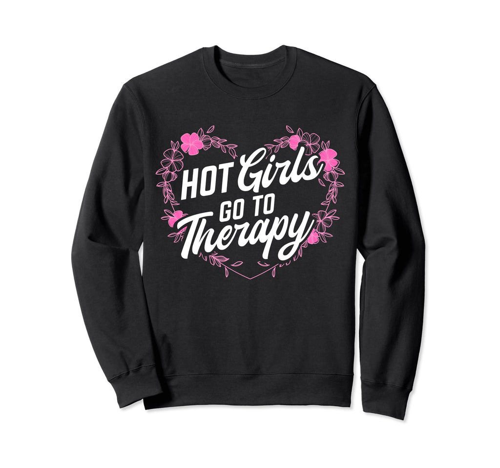 Hot Go To Therapy Empowerment Sweatshirt - Streetwear Style for Adults - T-Shirt, Sweatshirt, Hoodie