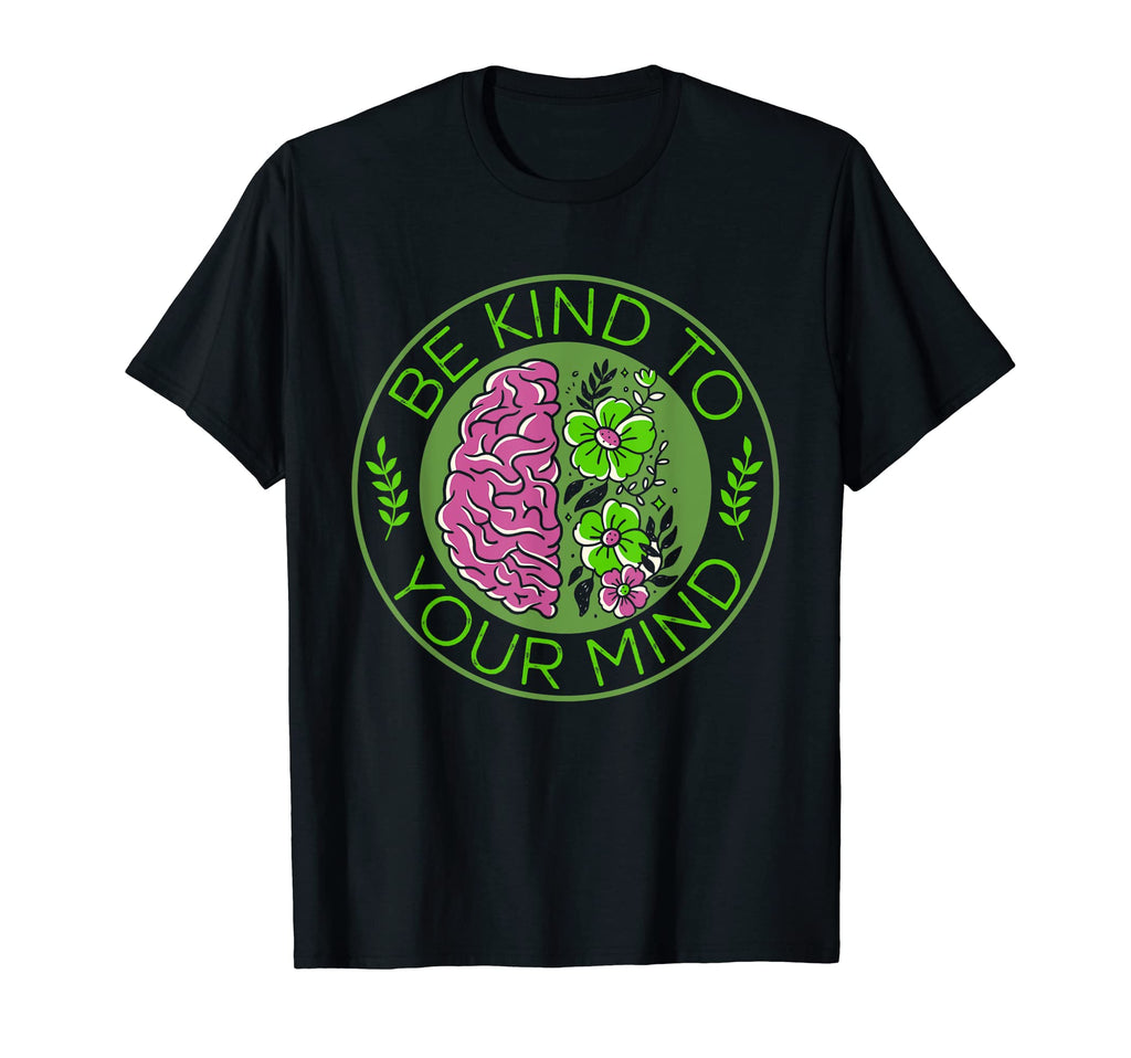 Green Ribbon Be Kind To Your Mind Mental T-Shirt - Graphic Print Unisex - T-Shirt, Sweatshirt, Hoodie