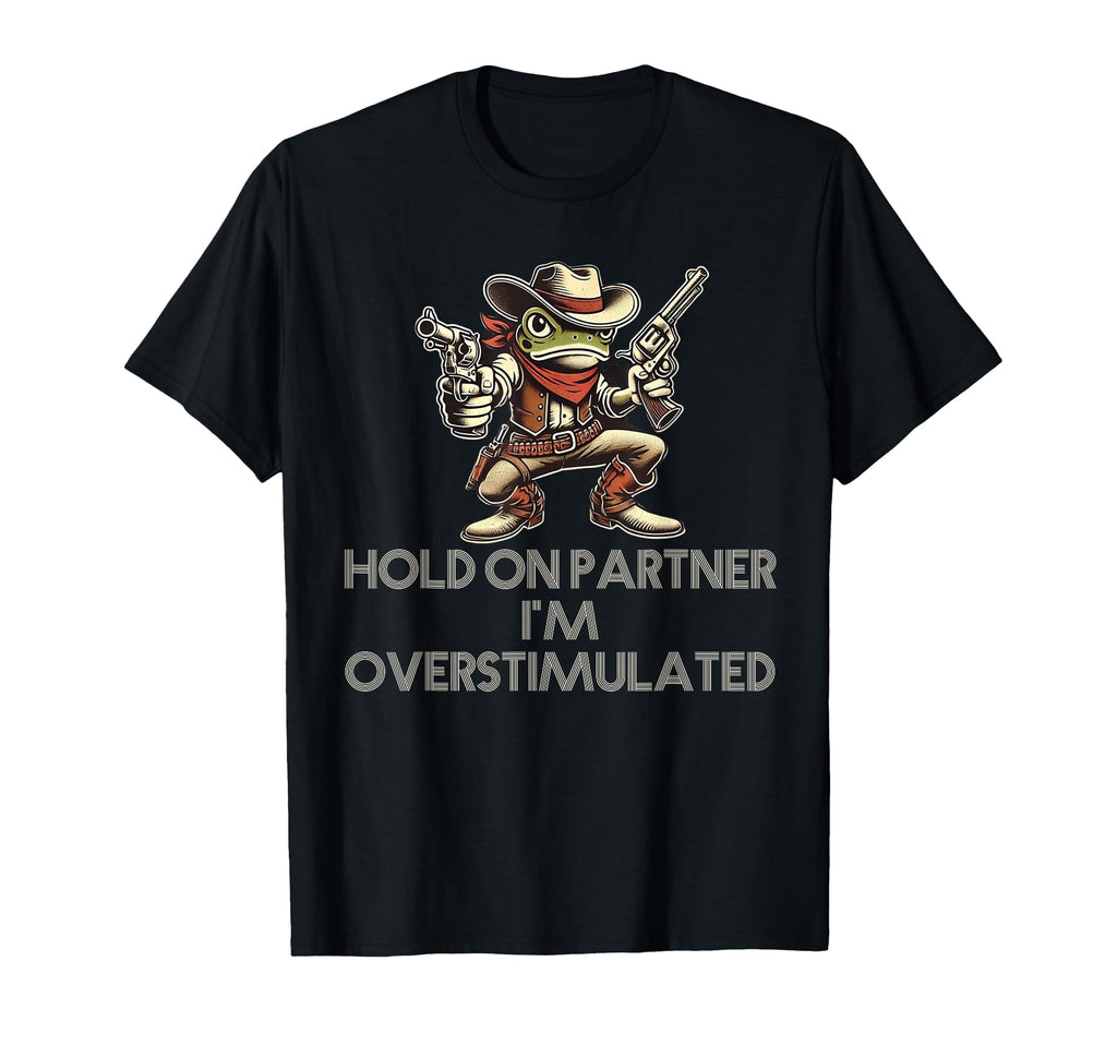 Hold Partner Im Overstimulated Funny T-Shirt - Minimalist Print Men Women - T-Shirt, Sweatshirt, Hoodie