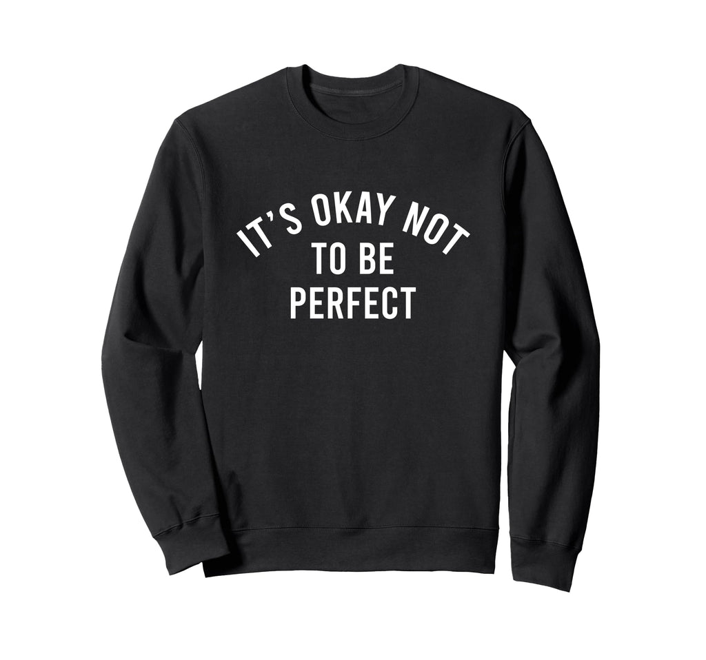 Its Okay Not To Be Sweatshirt - Streetwear Style Men Women - T-Shirt, Sweatshirt, Hoodie