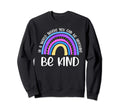 Anti Bullying Be Kind Rainbow Unity Sweatshirt - Custom Art Print Unisex - T-Shirt, Sweatshirt, Hoodie