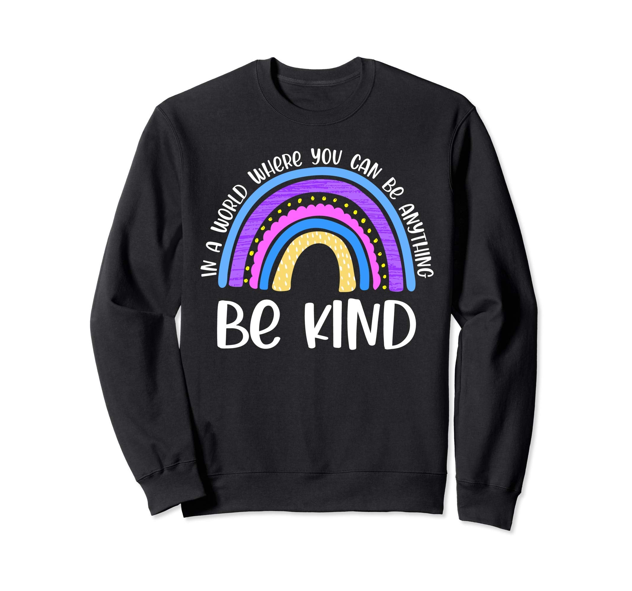 Anti Bullying Be Kind Rainbow Unity Sweatshirt - Custom Art Print Unisex - T-Shirt, Sweatshirt, Hoodie