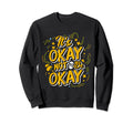 Its Okay Not To Be Okay Mental Sweatshirt - Graphic Print for Adults - T-Shirt, Sweatshirt, Hoodie