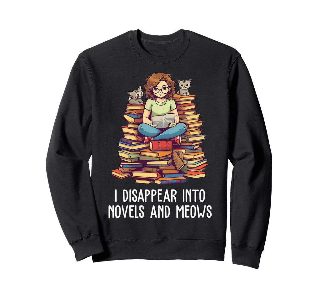 I Disappear Into Novels And Meows Sweatshirt - Graphic Print for Adults - T-Shirt, Sweatshirt, Hoodie