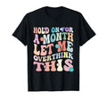 Hold Month Let Me Overthink This T-Shirt - Fun Novelty Design Unisex - T-Shirt, Sweatshirt, Hoodie