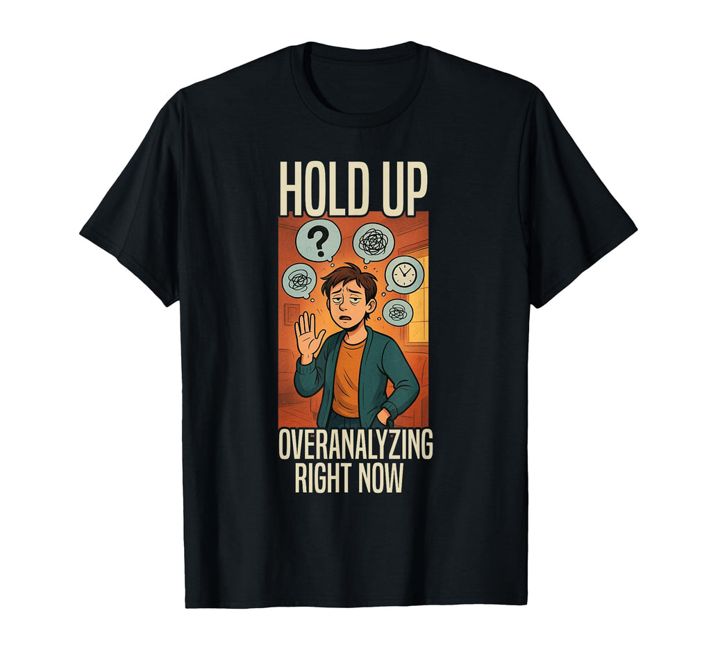 Overthinking Overanalyzing Now Ideal T-Shirt - Unique Graphic Unisex - T-Shirt, Sweatshirt, Hoodie
