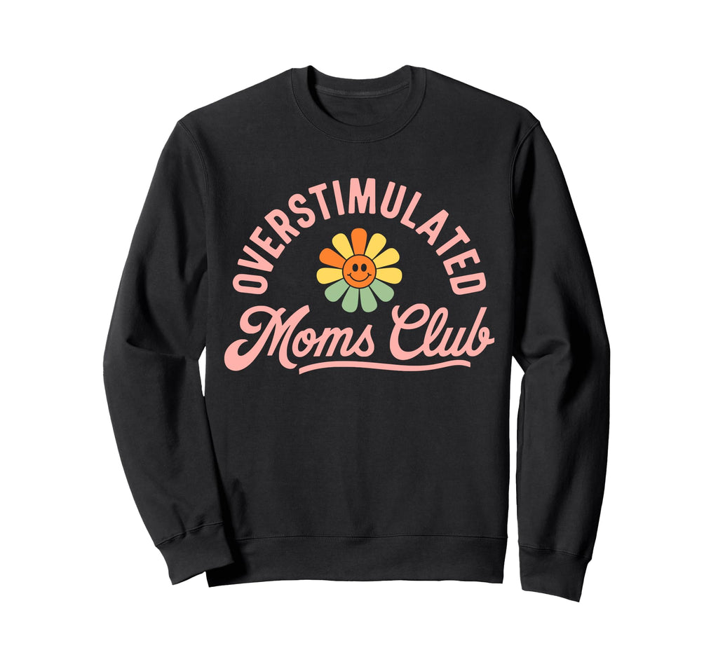 Overstimulated Moms Club Funny Mom Sweatshirt - Fun Novelty Design Unisex - T-Shirt, Sweatshirt, Hoodie