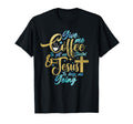 Christian Give Me Coffee To Get T-Shirt - Fun Novelty Design Men Women - T-Shirt, Sweatshirt, Hoodie