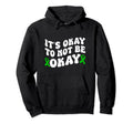 Its Okay To Not Be Okay Mental Hoodie - Fun Novelty Design Men Women - T-Shirt, Sweatshirt, Hoodie