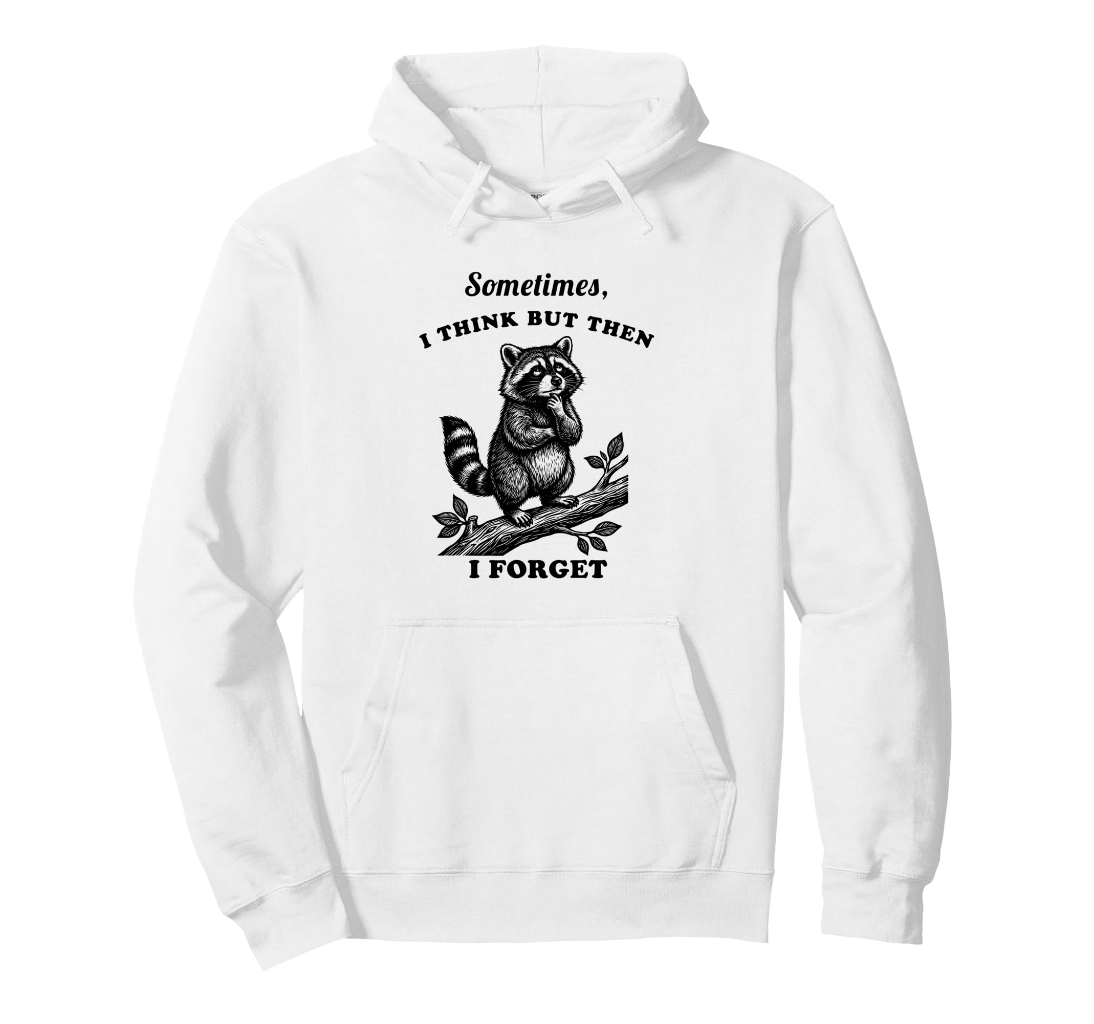 Funny Raccoon Sometimes Think Then Forget Hoodie - Novelty Apparel Unisex - T-Shirt, Sweatshirt, Hoodie