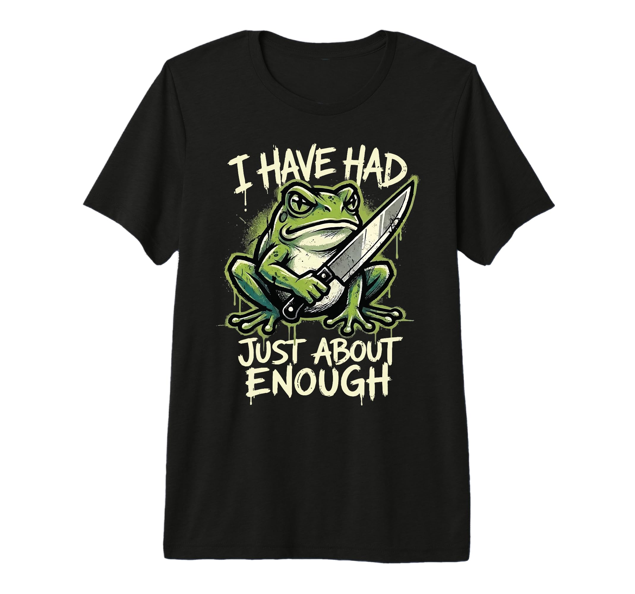 I Have Had Just About Enough Frog T-Shirt - Fun Novelty Design Men Women - T-Shirt, Sweatshirt, Hoodie
